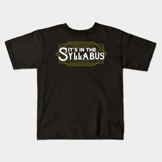 It's in the syllabus Kids T-Shirt by captainmood